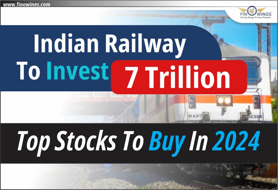 Indian Railway to Invest 7 Tn: Learn Top Stocks to Buy in 2024